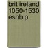 Brit Ireland 1050-1530 Eshb P