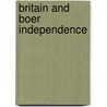 Britain and Boer Independence by Edouard Naville