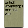 British Workshops And The War by Unknown