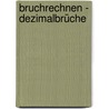Bruchrechnen - Dezimalbrüche by Hans J. Schmidt