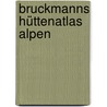Bruckmanns Hüttenatlas Alpen door Eugen E. Hüsler