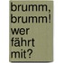 Brumm, brumm! Wer fährt mit?