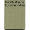 Buddhistische Kunst in Indien door Albert Grunwedel