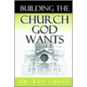 Building The Church God Wants door Ken Chant