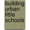 Building Urban Little Schools door Robert E. Newman