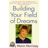 Building Your Field of Dreams door Mary Manin Morrissey