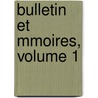 Bulletin Et Mmoires, Volume 1 door Bordeaux Soci T. Arch ol