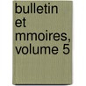 Bulletin Et Mmoires, Volume 5 door Soci T. Arch Ologiqu