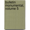 Bulletin Monumental, Volume 5 door Onbekend