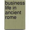 Business Life In Ancient Rome door Charles George Herbermann