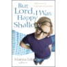 But Lord, I Was Happy Shallow by Marita Littauer