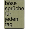 Böse Sprüche für jeden Tag by Dietmar Bittrich