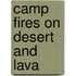 Camp Fires on Desert and Lava