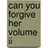 Can You Forgive Her Volume Ii