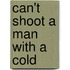 Can't Shoot A Man With A Cold