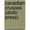 Canadian Crusoes (Dodo Press) door Catharine Parr Traill