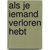 Als je iemand verloren hebt door P. Smilde