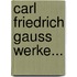 Carl Friedrich Gauss Werke...