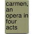 Carmen, An Opera In Four Acts