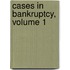 Cases in Bankruptcy, Volume 1