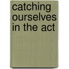 Catching Ourselves In The Act door Horst Hendriks-Jansen