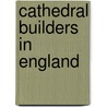 Cathedral Builders in England door Edward Schröde Prior