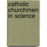 Catholic Churchmen In Science by James J. Walsh