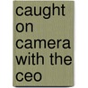 Caught On Camera With The Ceo by Natalie Anderson