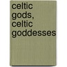 Celtic Gods, Celtic Goddesses door R.J. Stewart