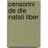 Censorini De Die Natali Liber door Censorinus Fridericus Hultsch