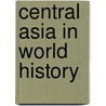 Central Asia In World History by Samuel Adrian M. Adshead