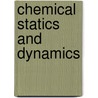 Chemical Statics And Dynamics by Joseph William Mellor