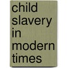 Child Slavery in Modern Times door Shirlee Petkin Newman