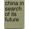 China In Search Of Its Future by John Woodruff