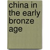 China in the Early Bronze Age door Robert L. Thorp