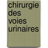 Chirurgie Des Voies Urinaires by E. Loumeau