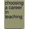 Choosing a Career in Teaching door Florence Calhoun