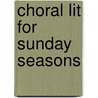 Choral Lit for Sunday Seasons door Bradley Ellingboe