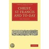 Christ, St Francis And To-Day by George Gordon Coulton