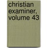 Christian Examiner, Volume 43 door Onbekend