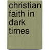 Christian Faith In Dark Times door Jack Forstman