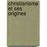 Christianisme Et Ses Origines by Ernest Havet