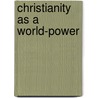 Christianity As A World-Power door George Claude Lorimer