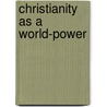 Christianity As A World-Power door George Claude Lorimer