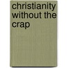 Christianity Without The Crap door Ian Grant Spong