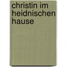 Christin Im Heidnischen Hause by Friedrich Münter