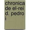 Chronica de El-Rei D. Pedro I door Ferno Lopes