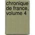 Chronique de France, Volume 4
