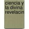 Ciencia y La Divina Revelacin door Juan Manuel Orti y. Lara