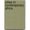 Cities in Contemporary Africa door Martin J. Murray